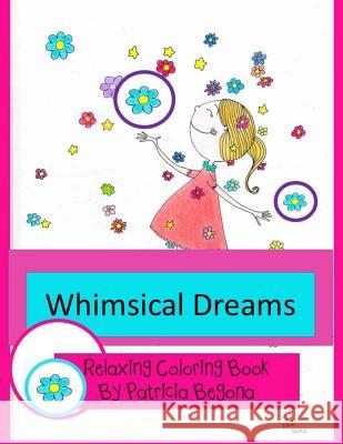 Whimsical Dreams: Relaxing Coloring Book Patricia Begona 9781523805624 Createspace Independent Publishing Platform
