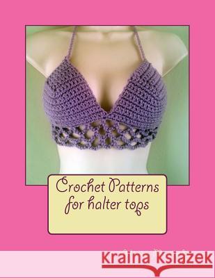 Crochet Patterns for Halter Tops Alicia Miranda Jamie Miranda 9781523805754 Createspace Independent Publishing Platform