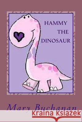 Hammy the Dinosaur Mary Buchanan 9781523806508 Createspace Independent Publishing Platform