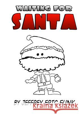 Waiting for Santa: Two-Part & Three-Part Mixed, accompanied Funk, Jeffrey Eric 9781523806973 Createspace Independent Publishing Platform