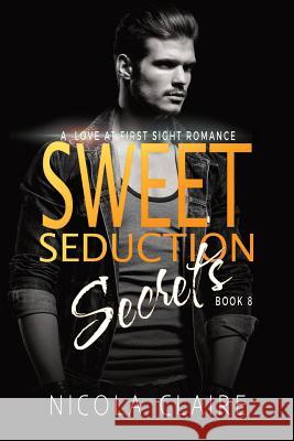 Sweet Seduction Secrets (Sweet Seduction, Book Eight) Nicola Claire 9781523807376 Createspace Independent Publishing Platform