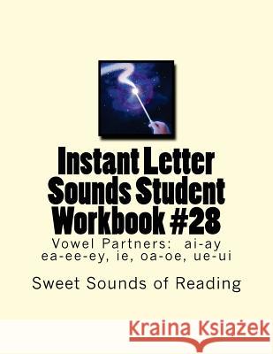 Instant Letter Sounds Student Workbook #28: Vowel Partners: ai-ay ea-ee-ey, ie, oa-oe, ue-ui Sweet Sounds of Reading 9781523807536 Createspace Independent Publishing Platform