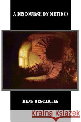 A Discourse on Method Rene Descartes 9781523807789 Createspace Independent Publishing Platform