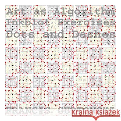 Art as Algorithm: Dots and Dashes MR Francis Gurtowski 9781523808168 Createspace Independent Publishing Platform