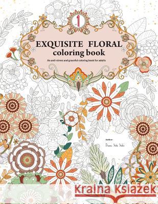 Exquisite Floral Coloring Book: An anti-stress and graceful coloring book for adult (vol.1) Huang, Yu Chen 9781523808342 Createspace Independent Publishing Platform