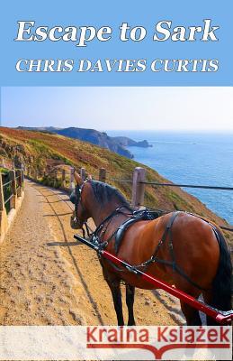 Escape To Sark Curtis, Chris Davies 9781523809165