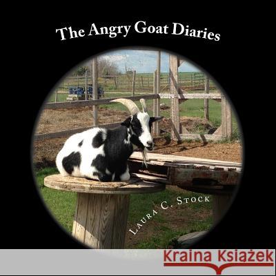 The Angry Goat Diaries: A year in the life of an irate goat Stock, Laura C. 9781523809264 Createspace Independent Publishing Platform