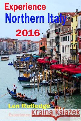 Experience Northern Italy 2016 Len Rutledge Phensri Rutledge 9781523809943 Createspace Independent Publishing Platform