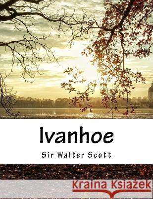 Ivanhoe Scott Sir Walter 9781523810499 Createspace Independent Publishing Platform