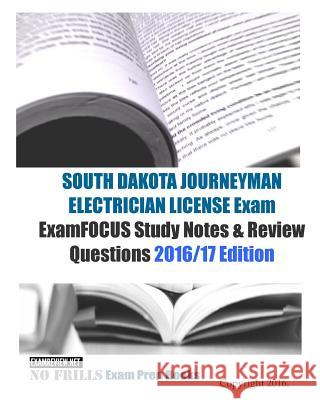 SOUTH DAKOTA JOURNEYMAN ELECTRICIAN LICENSE Exam ExamFOCUS Study Notes & Review Questions 2016/17 Edition Examreview 9781523811342