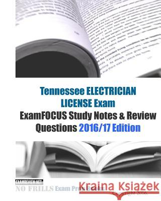 Tennessee ELECTRICIAN LICENSE Exam ExamFOCUS Study Notes & Review Questions 2016/17 Edition Examreview 9781523811472