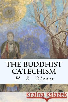 The Buddhist Catechism H. S. Olcott 9781523811908 Createspace Independent Publishing Platform