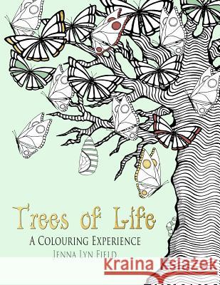 Trees of Life - A Colouring Experience Jenna Lyn Field 9781523811953 Createspace Independent Publishing Platform