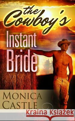 The Cowboy's Instant Bride Monica Castle 9781523812349 Createspace Independent Publishing Platform