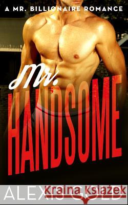 Mr. Handsome Alexis Gold 9781523812967 Createspace Independent Publishing Platform