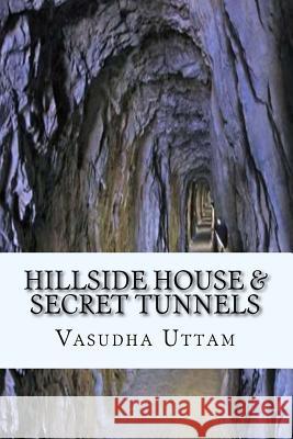 Hillside House & Secret Tunnels Mrs Vasudha Uttam 9781523813315 Createspace Independent Publishing Platform