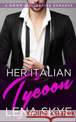 Her Italian Tycoon Lena Skye 9781523814176 Createspace Independent Publishing Platform