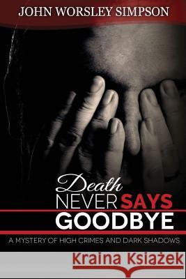 Death Never Says Goodbye John Worsley Simpson 9781523814190