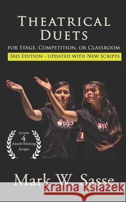 Theatrical Duets for Stage, Competition, or Classroom: The Short Play Collection, Volume 1 Mark W Sasse 9781523814749 Createspace Independent Publishing Platform