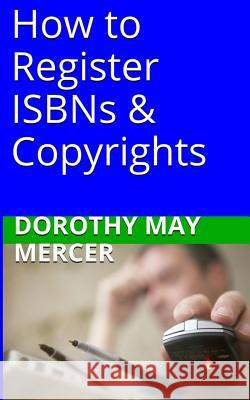 How to Register Isbns & Copyrights Dorothy May Mercer 9781523815142