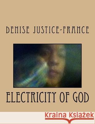 Electricity of God Denise Justice-France 9781523815500