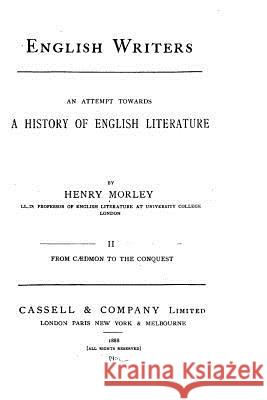 English Writers, an Attempt Towards a History of English Literature Henry Morley 9781523815746