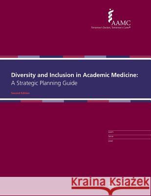 Diversity and Inclusion in Academic Medicine: A Strategic Planning Guide Association of American Medical Colleges 9781523815890