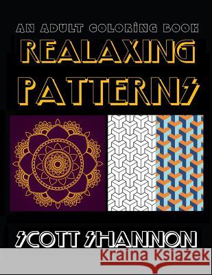 An Adult Coloring Book: Relaxing Patterns Scott Shannon 9781523817023 Createspace Independent Publishing Platform