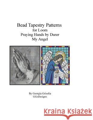 Bead Tapestry Patterns for Loom Praying Hands and My Angel Georgia Grisolia 9781523817528 Createspace Independent Publishing Platform