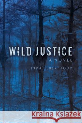 Wild Justice Linda Hebert Todd 9781523817702