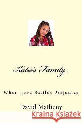 Katie's Family: When Love Battles Prejudice David Matheny 9781523818921 Createspace Independent Publishing Platform