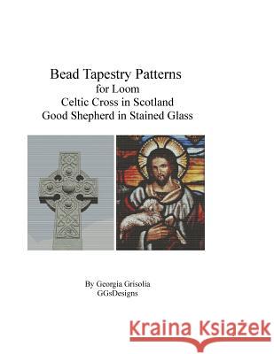 Bead Tapestry Patterns for Loom Celtic Cross and Good Shepherd in stained Glass Grisolia, Georgia 9781523818969 Createspace Independent Publishing Platform