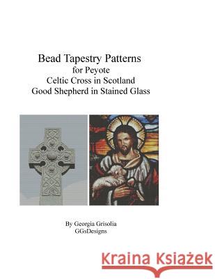 Bead Tapestry Patterns for Peyote Celtic Cross and Good Shepherd stained Grisolia, Georgia 9781523819638 Createspace Independent Publishing Platform