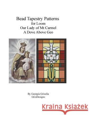 Bead Tapestry Patterns for Loom Our Lady of Mt. Carmel and A Dove Above Geo Grisolia, Georgia 9781523819881 Createspace Independent Publishing Platform