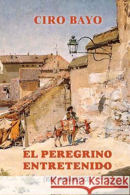 El peregrino entretenido Bayo, Ciro 9781523820528 Createspace Independent Publishing Platform