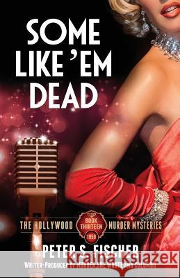 Some Like Em Dead Peter S. Fischer 9781523820733 Createspace Independent Publishing Platform