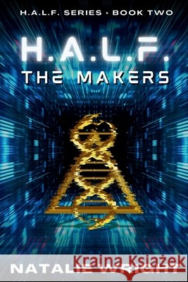 H.A.L.F.: The Makers Natalie Wright 9781523820924 Createspace Independent Publishing Platform