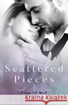 Scattered Pieces (Cape Isle, #1): A Cape Isle Novel Allie Able 9781523821020 Createspace Independent Publishing Platform