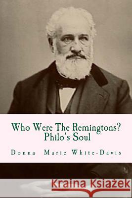 Who Were The Remingtons? Philo's Soul: Philo's Soul White-Davis, Donna Marie 9781523821303 Createspace Independent Publishing Platform