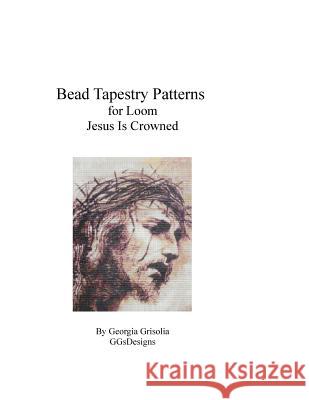 Bead Tapestry Pattern for Loom Jesus Is Crowned Georgia Grisolia 9781523821419 Createspace Independent Publishing Platform