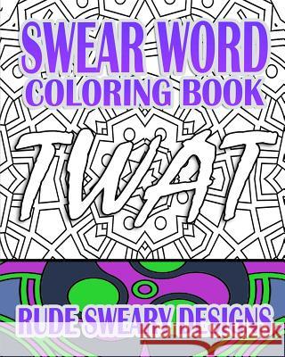 Swear Word Coloring Book: Rude Sweary Designs Rude Jude Swear Word Coloring Book 9781523821501