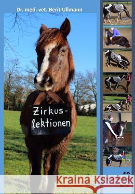 Zirkuslektionen: Zirkuslektionen aus tierärztlicher Sicht Ullmann, Berit 9781523822379 Createspace Independent Publishing Platform