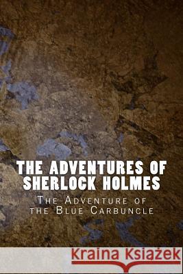 The Adventures of Sherlock Holmes: The Adventure of the Blue Carbuncle Sir Arthur Conan Doyle 9781523822836 Createspace Independent Publishing Platform