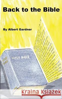 Back to the Bible Albert Gardner 9781523822904 Createspace Independent Publishing Platform