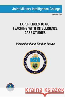 Experiences to Go: Teaching With Intelligence Case Studies Shreeve, Col (Usmcr) Thomas W. 9781523823550