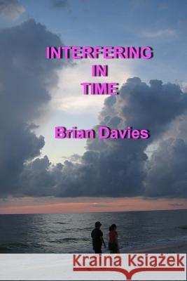 Interfering in Time Brian E. Davies 9781523824038 Createspace Independent Publishing Platform