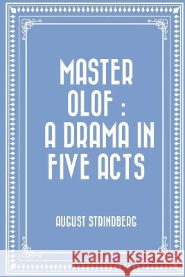 Master Olof: a Drama in Five Acts Bjorkman, Edwin 9781523824076 Createspace Independent Publishing Platform