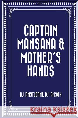 Captain Mansana & Mother's Hands Bjornstjerne Bjornson 9781523825547