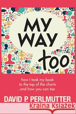 My Way Too David P. Perlmutter 9781523825677 Createspace Independent Publishing Platform