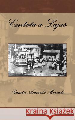 Cantata a Lajas Ramon Alamed Pablo Cresp 9781523826049 Createspace Independent Publishing Platform